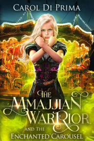 Title: The Mmajjian Warrior and The Enchanted Carousel, Author: Carol Di Prima