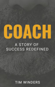 Title: Coach: A Story of Success Redefined, Author: Tim Winders