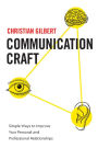 Communication Craft: Simple Ways to Improve Your Personal and Professional Relationships