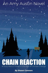 Free kindle fire books downloads Chain Reaction: A Story About Power in the Age of Climate Change 9798985866117 by Shawn Connors (English Edition)