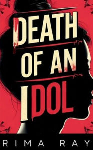 Title: Death of an Idol: An Addictive K-Pop Psychological Mystery Thriller, Author: Rima Ray