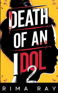 Title: Death of an Idol: The Explosive Conclusion to the K-Pop Psychological Mystery Thriller, Author: Rima Ray