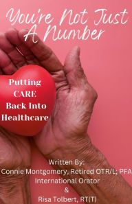 Title: You're Not Just A Number - Putting Care Back Into Healthcare, Author: Connie Montgomery