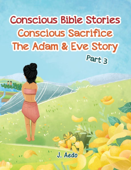 Conscious Bible Stories; Sacrifice: The Adam & Eve StoryPart 3