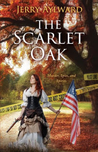 Title: The Scarlet Oak: Murder, Spies, and Spirits, Author: Jerry Aylward