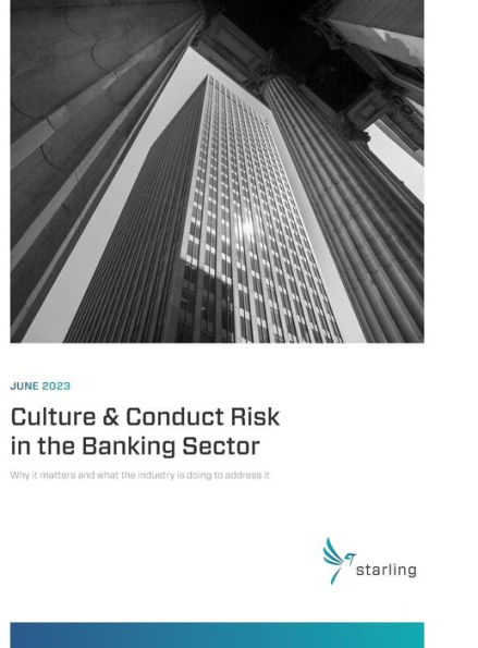 Starling Compendium 2023: Culture & Conduct Risk in the Banking Sector: Why It Matters and What the Industry Is Doing to Address It