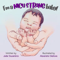 Title: I'm a NICU Strong Baby!: Hope for NICU Families, Author: Jodie Slusarenco