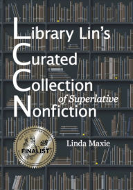 Title: Library Lin's Curated Collection of Superlative Nonfiction, Author: Linda Maxie