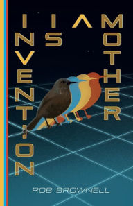 Download books isbn no Invention Is a Mother by Rob Brownell, Rob Brownell 9798985926408 PDB FB2 (English literature)