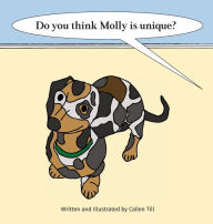 Title: Do You Think Molly is Unique?, Author: Callen Till