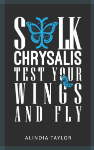 Ebooks download forum Silk Chrysalis - Test Your Wings And Fly RTF DJVU ePub in English by Alindia Taylor 9798985928853