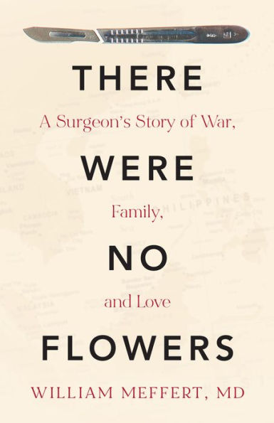 There Were No Flowers: A Surgeon's Story of War, Family, and Love