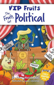 Title: The Fruits Get Political: A Hilarious Middle Grade Chapter Book for Kids Ages 8-12, Author: Adam Musselmani