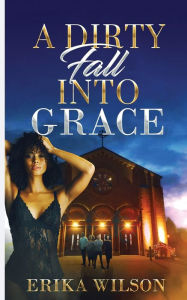 Title: A Dirty Fall Into Grace, Author: Erika Wilson