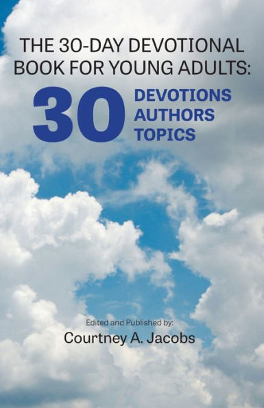 THE 30-DAY DEVOTIONAL BOOK FOR YOUNG ADULTS: 30 DEVOTIONS, AUTHORS, TOPICS