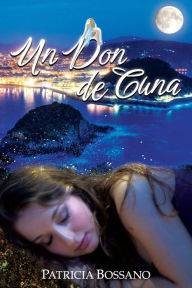 Title: Un Don de Cuna, Author: Patricia Bossano