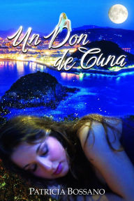Title: Un Don de Cuna, Author: Patricia Bossano