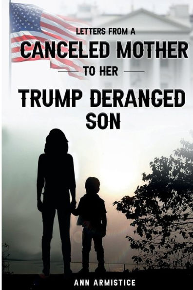 Letters to my Trump-Deranged Son: From Your Canceled Mother