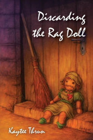 Title: Discarding the Rag Doll, Author: Kaytee Thrun