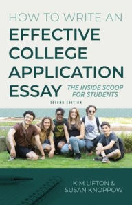 Title: How to Write an Effective College Application Essay: The Inside Scoop for Students, Author: Kim Lifton