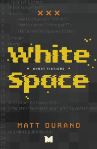 Title: White Space: Short Fictions, Author: Matt Durand