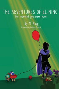 Title: The Adventures of El Niï¿½o: the moment you were born, Author: M King