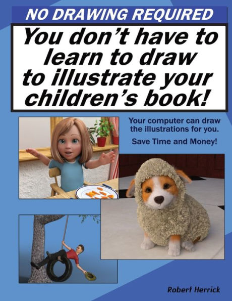 No Drawing Required: You don't have to learn to draw to illustrate your children's book.