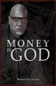 Title: Money is God, Author: Brian Harrison