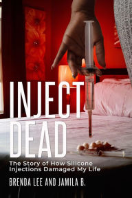 Title: Inject-Dead: The Story of How Silicone Injections Damaged My Life, Author: Brenda Lee