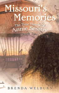 Title: Missouri's Memories: Book Two in the Time Travels of Annie Sesstry, Author: Brenda Welburn