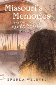 Title: Missouri's Memories: Book Two in the Time Travels of Annie Sesstry, Author: Brenda Welburn