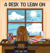 Title: A DESK TO LEAN ON, Author: David Valovcin