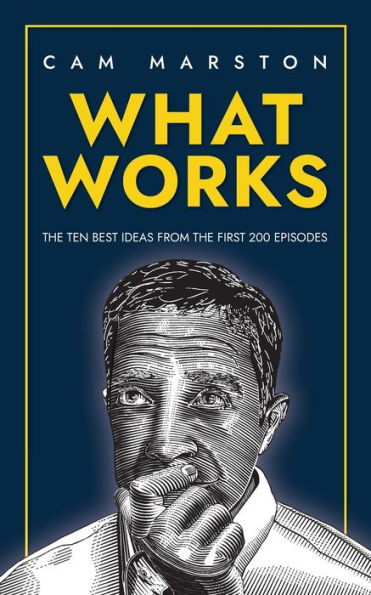 What Works: The Ten Best Ideas from the First 200 Episodes