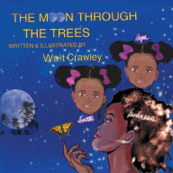 Title: THE MOON THROUGH THE TREES, Author: Walt Crawley