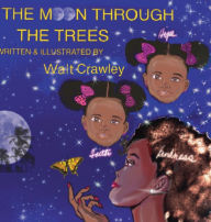 Title: THE MOON THROUGH THE TREES, Author: Walt Crawley