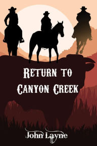 Title: Return to Canyon Creek, Author: John Layne
