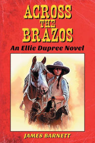 Title: Across The Brazos: An Ellie Dupree Novel, Author: James Barnett