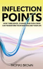 Inflection Points: How Turbulence, Change, and Even Crisis Can Transform Your Business and Your Life