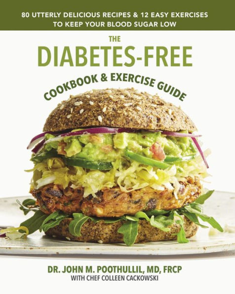 The Diabetes-Free Cookbook & Exercise Guide: 80 Utterly Delicious Recipes 12 Easy Exercises to Keep Your Blood Sugar Low