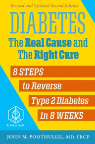 Title: Diabetes: The Real Cause and the Right Cure: 8 Steps to Reverse Type 2 Diabetes in 8 Weeks, Author: John M. Poothullil