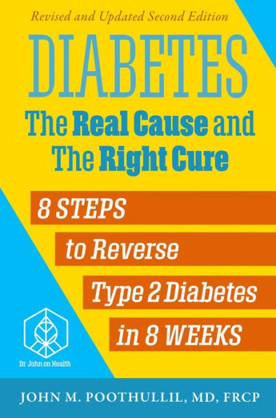 Diabetes: The Real Cause and the Right Cure, 2nd Edition: 8 Steps to Reverse Type 2 Diabetes in 8 Weeks