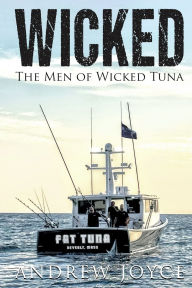 Title: Wicked: The Men of Wicked Tuna, Author: Andrew Joyce