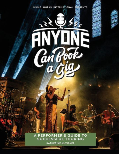 Anyone Can Book A Gig: Performer's Guide to Successful Touring
