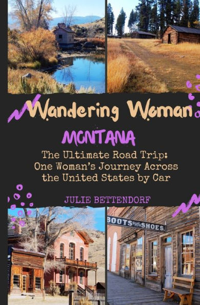 Wandering Woman: Montana: The Ultimate Road Trip: One Woman's Journey Across the United States by Car