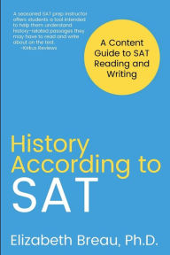 Title: History According to SAT: A Content Guide to SAT Reading and Writing, Author: Elizabeth Breau