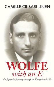 Title: Wolfe with an E: An Episodic Journey through an Extraordinary Life, Author: Camille Cribari Linen