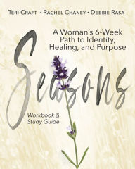 Title: Seasons: A Woman's 6-Week Path to Identity, Healing, and Purpose, Author: Teri Craft