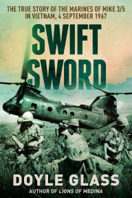 Download free ebooks for kindle uk Swift Sword: The True Story of the Marines of Mike 3/5 in Vietnam, 4 September 1967