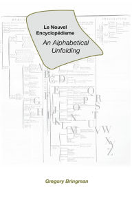 Title: Le Nouvel Encyclopédisme: An Alphabetical Unfolding, Author: Gregory Bringman