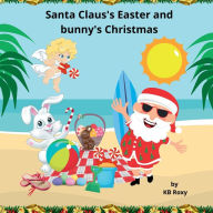 Title: Santa Claus's Easter and bunny's Christmas, Author: Kb Roxy